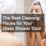 The Best Cleaning Hacks for Your Glass Shower Door