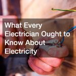 What Every Electrician Ought to Know About Electricity