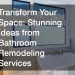 Transform Your Space  Stunning Ideas from Bathroom Remodeling Services