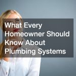 What Every Homeowner Should Know About Plumbing Systems