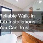 Reliable Walk-In Tub Installations You Can Trust