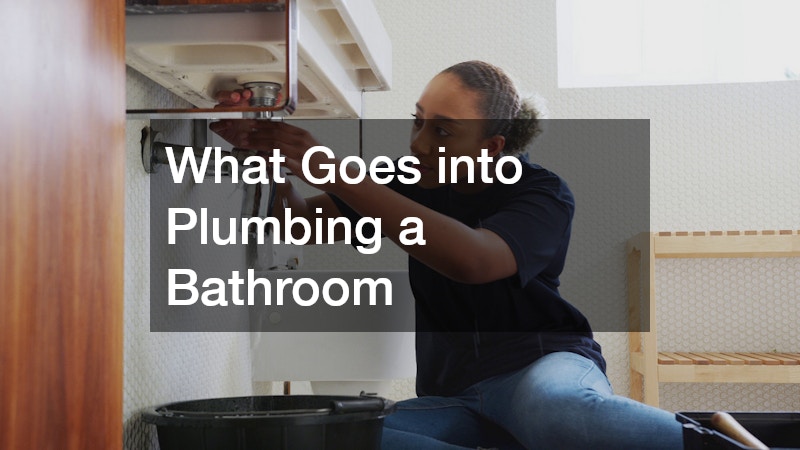What Goes into Plumbing a Bathroom