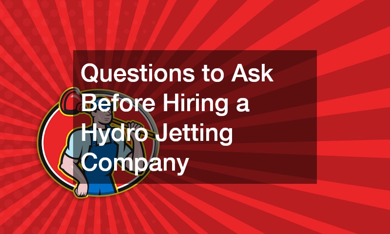 Questions to Ask Before Hiring a Hydro Jetting Company