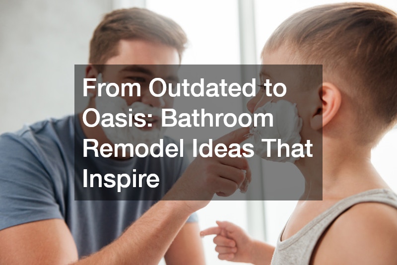 From Outdated to Oasis  Bathroom Remodel Ideas That Inspire