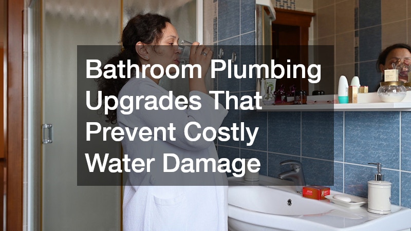 Bathroom Plumbing Upgrades That Prevent Costly Water Damage