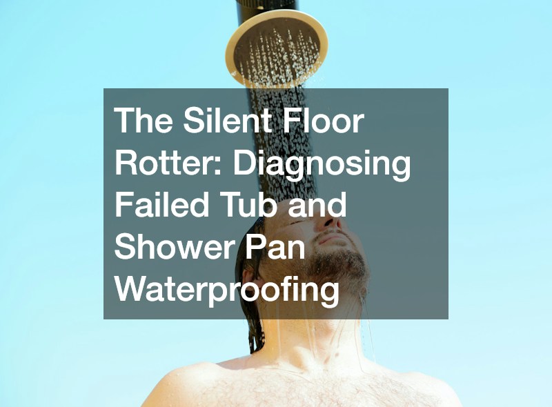 The Silent Floor Rotter  Diagnosing Failed Tub and Shower Pan Waterproofing